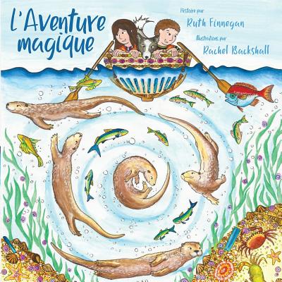 L'Aventure magique: Kris et Kate construisent un bateau - Finnegan, Ruth, and Backshall, Rachel (Illustrator), and Thio, Gwendolyne (Translated by)