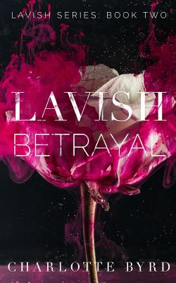 Lavish Betrayal - Byrd, Charlotte