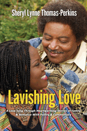 Lavishing Love: A Love Song Through Heartwarming Stories of Family & Romance with Poetry & Commentary"