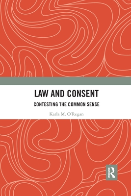 Law and Consent: Contesting the Common Sense - O'Regan, Karla