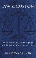 Law and Custom: The Thought of Thomas Aquinas and the Future of the Common Law - Vandrunen, David