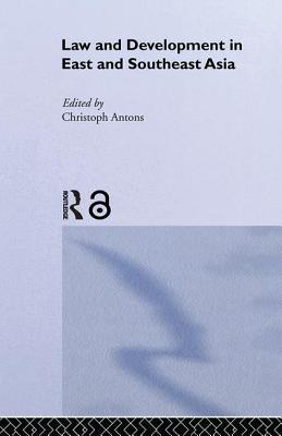 Law and Development in East and South-East Asia - Antons, Christoph (Editor)