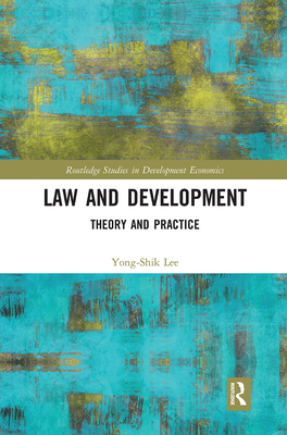 Law and Development: Theory and Practice - Lee, Yong-Shik