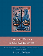 Law and Ethics in Global Business: How to Integrate Law and Ethics Into Corporate Governance Around the World