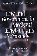 Law and Government in Medieval England and Normandy: Essays in Honour of Sir James Holt