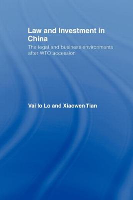 Law and Investment in China: The Legal and Business Environment After China's Wto Accession - Lo, Vai Io, and Tian, Xiaowen