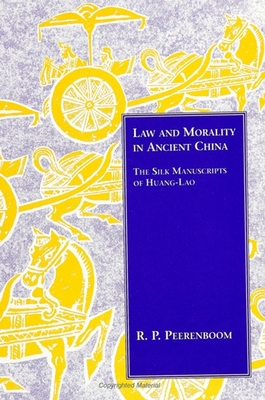 Law and Morality in Ancient China: The Silk Manuscripts of Huang-Lao - Peerenboom, R P