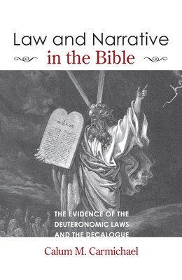 Law and Narrative in the Bible - Carmichael, Calum M