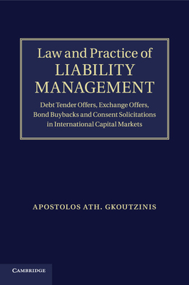 Law and Practice of Liability Management: Debt Tender Offers, Exchange Offers, Bond Buybacks and Consent Solicitations in International Capital Markets - Gkoutzinis, Apostolos Ath.