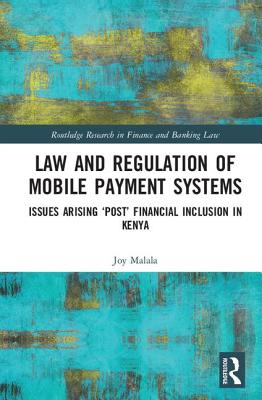 Law and Regulation of Mobile Payment Systems: Issues arising post financial inclusion in Kenya - Malala, Joy