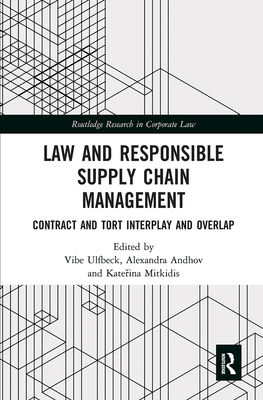 Law and Responsible Supply Chain Management: Contract and Tort Interplay and Overlap - Ulfbeck, Vibe (Editor), and Andhov, Alexandra (Editor), and Mitkidis, Kate ina (Editor)