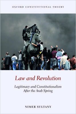 Law and Revolution: Legitimacy and Constitutionalism After the Arab Spring - Sultany, Nimer
