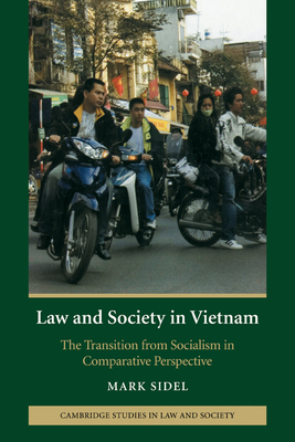 Law and Society in Vietnam: The Transition from Socialism in Comparative Perspective - Sidel, Mark