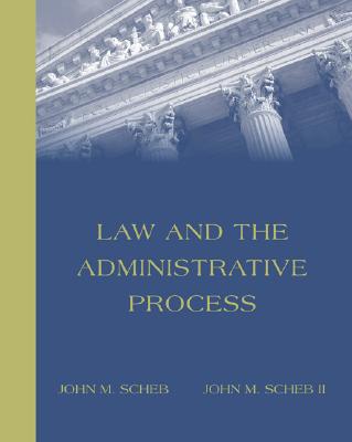 Law and the Administrative Process (with Infotrac) - Scheb, John M, and Scheb, II John M