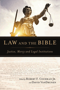 Law and the Bible: Justice, Mercy and Legal Institutions