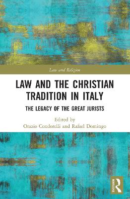 Law and the Christian Tradition in Italy: The Legacy of the Great Jurists - Condorelli, Orazio (Editor), and Domingo, Rafael (Editor)