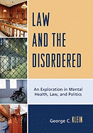 Law and the Disordered: An Explanation in Mental Health, Law, and Politics