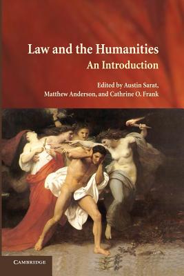 Law and the Humanities: An Introduction - Sarat, Austin (Editor), and Anderson, Matthew (Editor), and Frank, Cathrine O. (Editor)