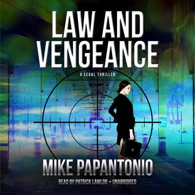Law and Vengeance: A Legal Thriller - Papantonio, Mike, and Lawlor, Patrick Girard (Read by)