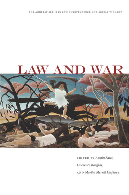 Law and War - Sarat, Austin (Editor), and Douglas, Lawrence, Professor (Editor), and Umphrey, Martha Merrill (Editor)