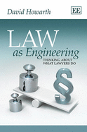 Law as Engineering: Thinking About What Lawyers Do - Howarth, David