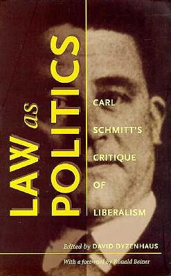 Law as Politics: Carl Schmitt's Critique of Liberalism - Dyzenhaus, David (Editor)