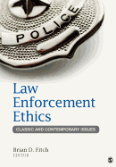 Law Enforcement Ethics: Classic and Contemporary Issues