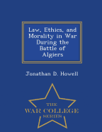 Law, Ethics, and Morality in War During the Battle of Algiers - War College Series