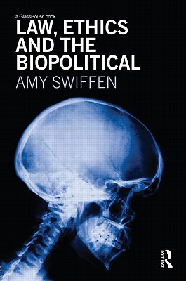 Law, Ethics and the Biopolitical - Swiffen, Amy