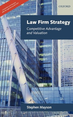 Law Firm Strategy: Competitive Advantage and Valuation - Mayson, Stephen