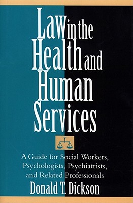 Law in the Health and Human Services - Dickson, Donald T, Ph.D., J.D.