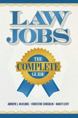 Law Jobs: The Complete Guide - McClurg, Andrew J., and Coughlin, Christine Nero, and Levit, Nancy