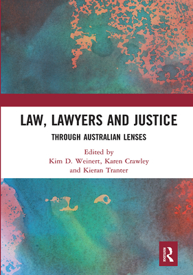 Law, Lawyers and Justice: Through Australian Lenses - Weinert, Kim D (Editor), and Crawley, Karen (Editor), and Tranter, Kieran (Editor)
