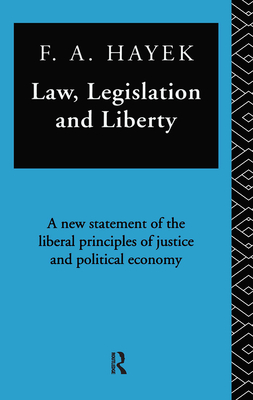 Law, Legislation, and Liberty: A New Statement of the Liberal Principles of Justice and Political Economy - Hayek, F.A., and Shearmur, Jeremy (Editor)