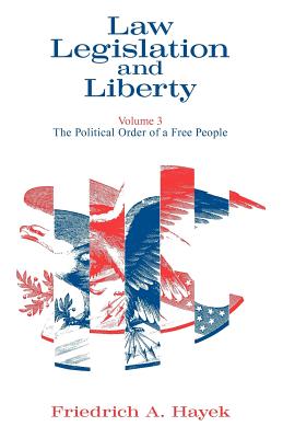 Law, Legislation and Liberty, Volume 3: The Political Order of a Free People - Hayek, F a