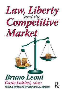 Law, Liberty, and the Competitive Market - Leoni, Bruno (Editor)