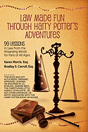 Law Made Fun Through Harry Potter's Adventures: 99 Lessons in Law from the Wizarding World for Fans of All Ages
