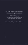 Law Never Here: A Social History of African American Responses to Issues of Crime and Justice