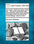 Law Notes: Brief Summaries of the Law ... for Use in Connection with Case Books by Which Such Subjects Are Taught in the Law School at Trinity College. Volume 4 of 4
