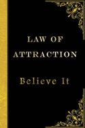Law of Attraction - Believe It: Message from The Universe: Effective Manifestation Journal Workbook by using Scripting with Law of Attraction It WORKS like Magic