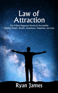 Law of Attraction: The 9 Most Important Secrets to Successfully Manifest Health, Wealth, Abundance, Happiness and Love