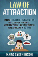 Law of Attraction: Unleash the Secret Power Within and Learn How to Manifest More Money, More Love, More Success, More Abundance in No Time