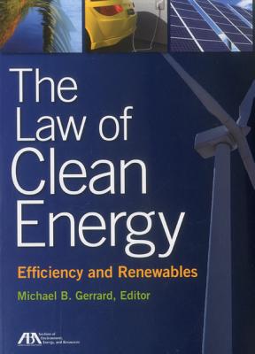 Law of Clean Energy: Efficiency and Renewables - Gerrard, Michael B (Editor)