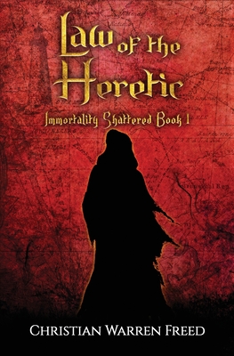 Law of the Heretic: Immortality Shattered Book I - Freed, Christian Warren