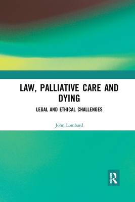 Law, Palliative Care and Dying: Legal and Ethical Challenges - Lombard, John