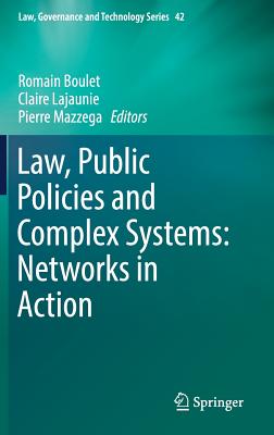 Law, Public Policies and Complex Systems: Networks in Action - Boulet, Romain (Editor), and Lajaunie, Claire (Editor), and Mazzega, Pierre (Editor)