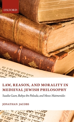 Law, Reason, and Morality in Medieval Jewish Philosophy - Jacobs, Jonathan