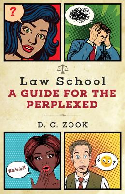 Law School: A Guide for the Perplexed - Zook, D C