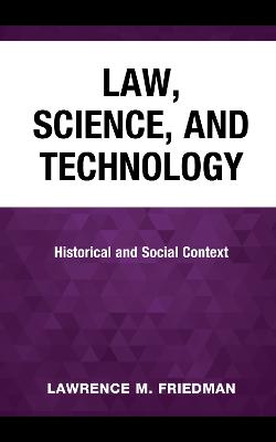 Law, Science, and Technology: Historical and Social Context - Friedman, Lawrence M