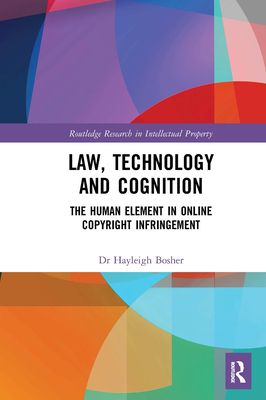 Law, Technology and Cognition: The Human Element in Online Copyright Infringement - Bosher, Hayleigh